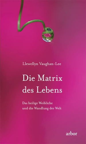 Vaughan-Lee, Llewellyn. Die Matrix des Lebens - Das heilige Weibliche und die Wandlung der Welt. Arbor Verlag, 2011.