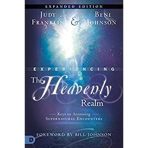 Franklin, Judy / Beni Johnson. Experiencing the Heavenly Realms - Keys to Accessing Supernatural Encounters. Destiny Image Incorporated, 2016.