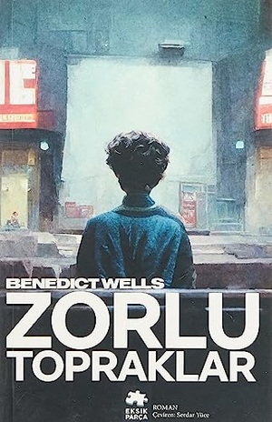 Wells, Benedict. Zorlu Topraklar. Eksik Parca Yayinevi, 2023.
