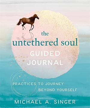 Singer, Michael A. The Untethered Soul Guided Journal - Practices to Journey Beyond Yourself. New Harbinger Publications, 2020.