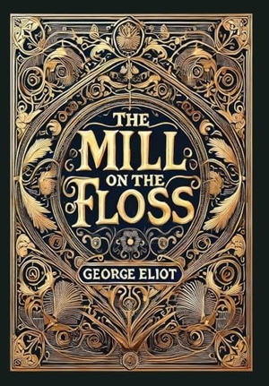 Eliot, George. The Mill on the Floss (Collector's Edition) (Laminated Hardback with Jacket). Revive AI Ltd., 2025.