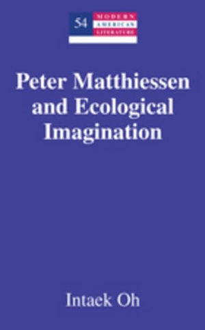 Oh, Intaek. Peter Matthiessen and Ecological Imagination. Peter Lang, 2010.