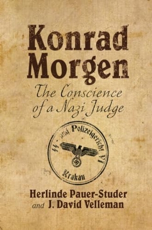 Velleman, J. / H. Pauer-Studer. Konrad Morgen - The Conscience of a Nazi Judge. Palgrave Macmillan UK, 2015.