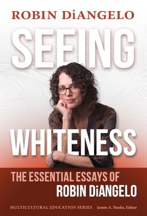 Diangelo, Robin. Seeing Whiteness - The Essential Essays of Robin Diangelo. Teachers College Press, 2023.