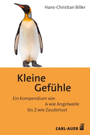 Biller, Hans-Christian. Kleine Gefühle - Ein Kompendium von A wie Angstweile bis Z wie Zauderlust. Auer-System-Verlag, Carl, 2024.
