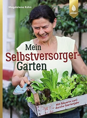 Kühn, Magdalena. Mein Selbstversorger-Garten - Mit Bäuerin Leni durchs Gartenjahr. Ulmer Eugen Verlag, 2018.