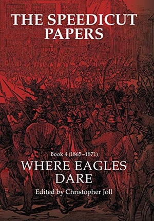 Joll, Christopher. The Speedicut Papers Book 4 (1865-1871) - Where Eagles Dare. Westbow Press, 2018.