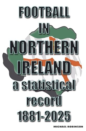 Robinson, Michael. Football in Northern Ireland 1881-2025 - a statistical record. Soccer Books Ltd, 2025.