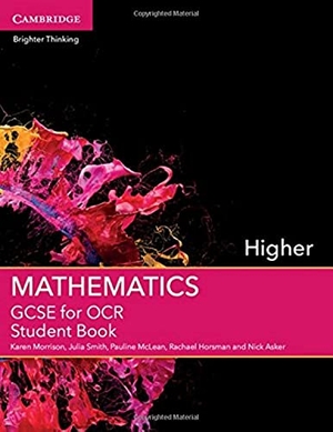 Morrison, Karen / Smith, Julia et al. GCSE Mathematics for OCR Higher Student Book. Cambridge University Press, 2015.