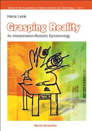 Lenk, Hans. Grasping Reality: An Interpretation-Realistic Epistemology. Mathematical Society of Japan, 2003.