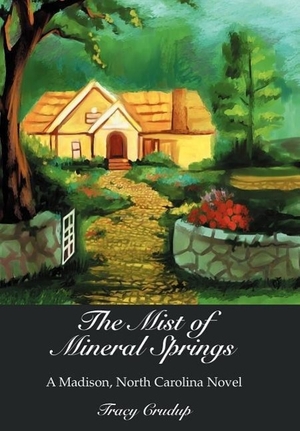 Crudup, Tracy. The Mist of Mineral Springs - A Madison, North Carolina Novel. iUniverse, 2004.