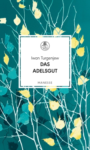 Turgenjew, Iwan. Das Adelsgut - Roman. Manesse Verlag, 2018.