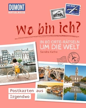 Kathe, Sandra. Rätselreise: Wo bin ich? - In 80 Orte-Rätseln um die Welt - Postkarten aus Irgendwo. Dumont Reise Vlg GmbH + C, 2026.