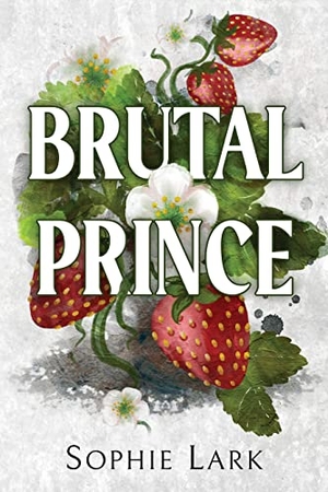 Lark, Sophie. Brutal Prince - A Dark Mafia Romance. Sourcebooks LLC, 2023.