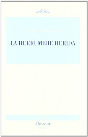 Peinado Elliot, Carlos. La herrumbre herida. Devenir /Juan Pastor, editor, 2011.