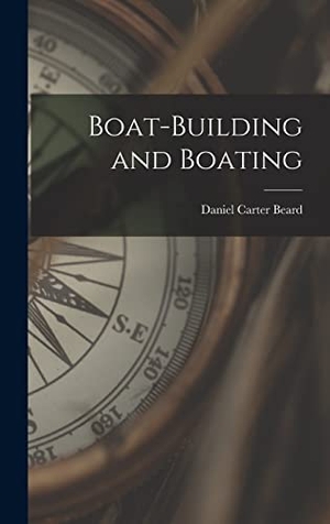 Beard, Daniel Carter. Boat-building and Boating. Creative Media Partners, LLC, 2022.