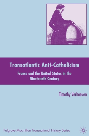 Verhoeven, T.. Transatlantic Anti-Catholicism - France and the United States in the Nineteenth Century. Palgrave MacMillan UK, 2010.