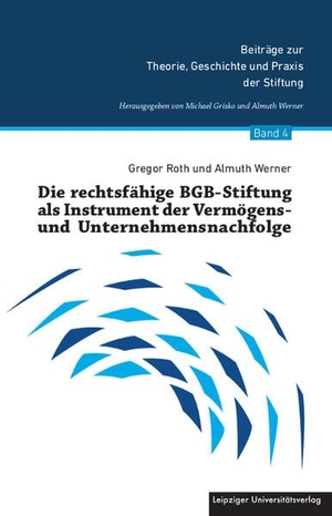 Roth, Gregor / Almuth Werner. Die rechtsfähige BGB-Stiftung als Instrument der Vermögens- und Unternehmensnachfolge. Leipziger Universitätsvlg, 2025.