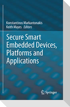 Secure Smart Embedded Devices, Platforms and Applications