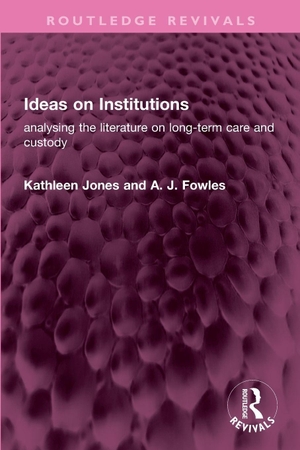 Jones, Kathleen / A J Fowles. Ideas on Institutions - analysing the literature on long-term care and custody. Routledge, 2025.