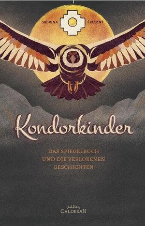 ¿Elezný, Sabrina. Kondorkinder - Das Spiegelbuch und die verlorenen Geschichten. Calderan, 2026.