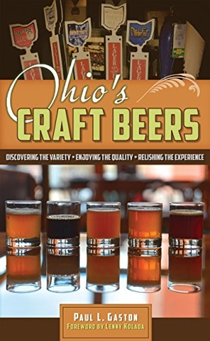 Gaston. Ohio's Craft Beers - Discovering the Variety, Enjoying the Quality, Relishing the Experience. Kent State University Press, 2016.