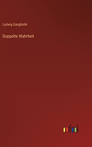 Ganghofer, Ludwig. Doppelte Wahrheit. Outlook Verlag, 2023.