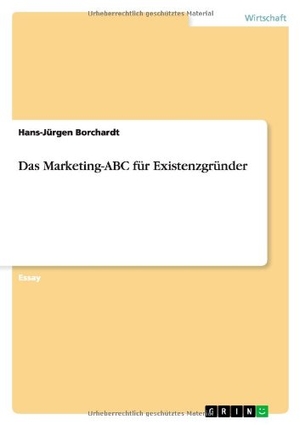 Borchardt, Hans-Jürgen. Das Marketing-ABC für Existenzgründer. GRIN Verlag, 2013.