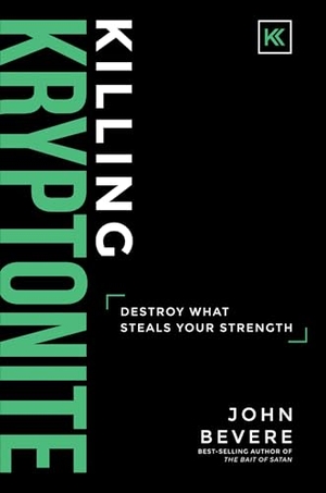 Bevere, John. Killing Kryptonite - Destroy What Steals Your Strength. Printopya, 2017.