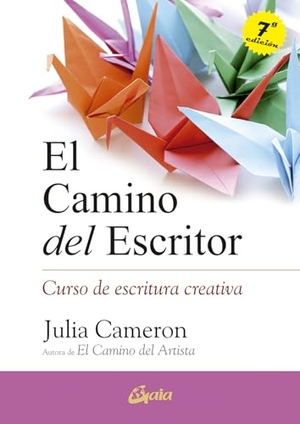 Cameron, Julia. El camino del escritor : curso de escritura creativa. Gaia Ediciones, 2015.