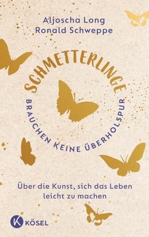 Schweppe, Ronald / Aljoscha Long. Schmetterlinge brauchen keine Überholspur - Über die Kunst, sich das Leben leicht zu machen. Kösel-Verlag, 2025.