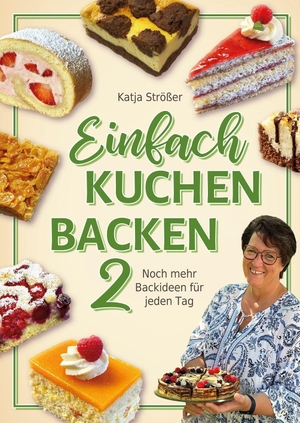 Strößer, Katja. Einfach Kuchen backen 2 - Noch mehr Backideen für jeden Tag - Einfache und schnelle Kuchenrezepte, Blechkuchen, Klassiker und neue Lieblingsrezepte für die ganze Familie. Eulogia Verlags GmbH, 2026.