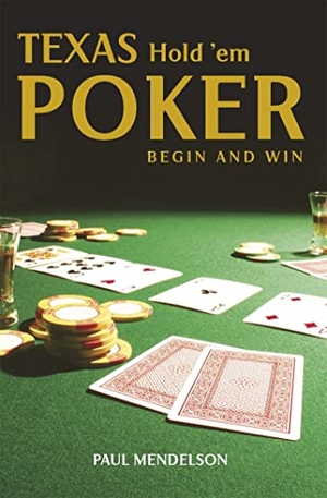 Mendelson, Paul. Texas Hold 'Em Poker: Begin and Win. Little, Brown Book Group, 2005.