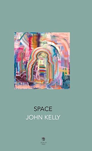 Kelly, John. Space. Dedalus Press, 2022.