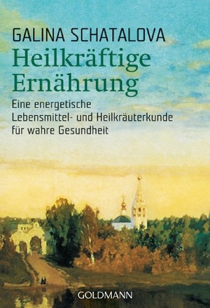 Schatalova, Galina. Heilkräftige Ernährung - Eine energetische Lebensmittel- und Heilkräuterkunde für wahre Gesundheit. Goldmann TB, 2006.