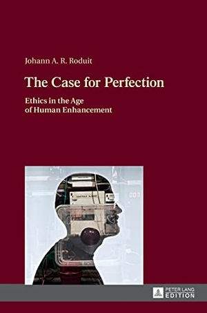 Roduit, Johann. The Case for Perfection - Ethics in the Age of Human Enhancement. Peter Lang, 2016.