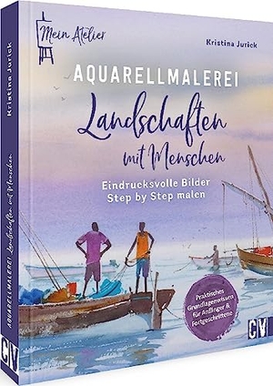 Jurick, Kristina. Mein Atelier Aquarellmalerei - Landschaften mit Menschen - Eindrucksvolle Bilder Step by Step malen. Christophorus Verlag, 2023.