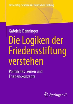 Danninger, Gabriele. Die Logiken der Friedensstiftung verstehen - Politisches Lernen und Friedenskonzepte. Springer-Verlag GmbH, 2024.
