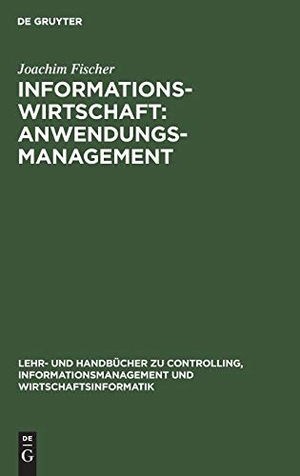Fischer, Joachim. Informationswirtschaft: Anwendungsmanagement - n.a.. De Gruyter Oldenbourg, 1998.