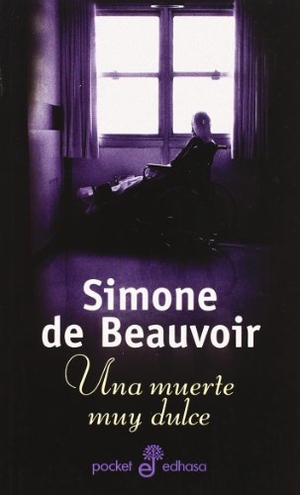 Beauvoir, Simone de. Una muerte muy dulce. Editora y Distribuidora Hispano Americana, S.A. (EDHASA), 2003.