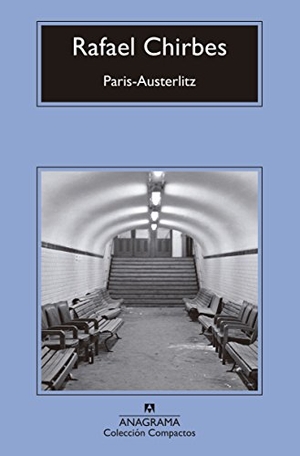 Chirbes, Rafael. Paris-Austerlitz -V2*. Anagrama, 2018.
