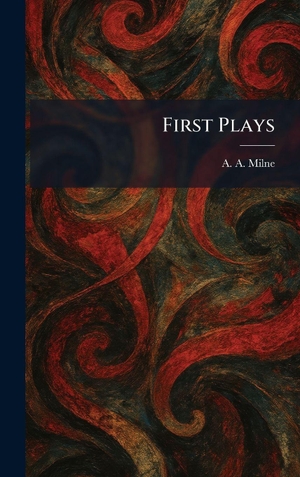 Milne, A. A.. First Plays. Tradd Street Press, 2026.