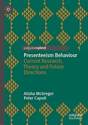 Caputi, Peter / Alisha McGregor. Presenteeism Behaviour - Current Research, Theory and Future Directions. Springer International Publishing, 2022.