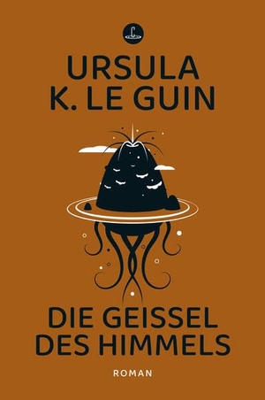 Le Guin, Ursula K.. Die Geißel des Himmels - Roman. Carcosa Verlag, 2024.