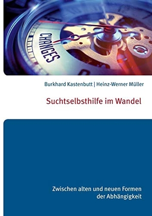 Kastenbutt, Burkhard / Heinz-Werner Müller. Suchtselbsthilfe im Wandel - Zwischen alten und neuen Formen der Abhängigkeit. Books on Demand, 2018.