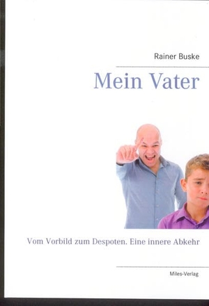 Buske, Rainer. Mein Vater - Vom Vorbild zum Despoten. Eine innere Abkehr. Miles-Verlag, 2015.