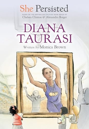 Brown, Monica / Chelsea Clinton. She Persisted: Diana Taurasi. Penguin Young Readers Group, 2022.