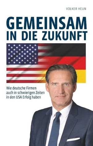 Heun, Volker. Gemeinsam in die Zukunft - Wie deutsche Firmen auch in schwierigen Zeiten in den USA Erfolg haben. Books on Demand, 2019.