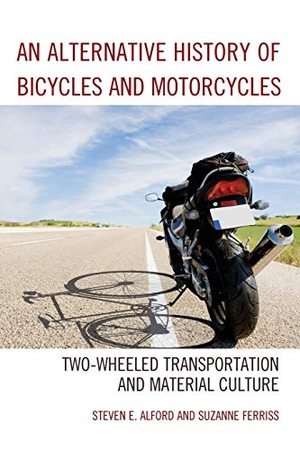 Alford, Steven E. / Suzanne Ferriss. An Alternative History of Bicycles and Motorcycles - Two-Wheeled Transportation and Material Culture. Lexington Books, 2019.