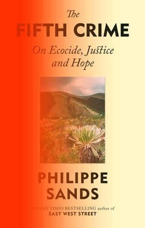 Sands, Philippe. The Fifth Crime - On Ecocide, Justice and Hope. Orion Publishing Group, 2027.